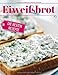 Produktbild Eiweißbrot - die besten Rezepte: Das Rezeptbuch: Brot backen - das Brotbackbuch: Die besten Rezepte