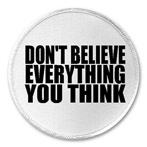 Don't Believe Everything You Think - Circle Sew/Iron On Patch quote quotation