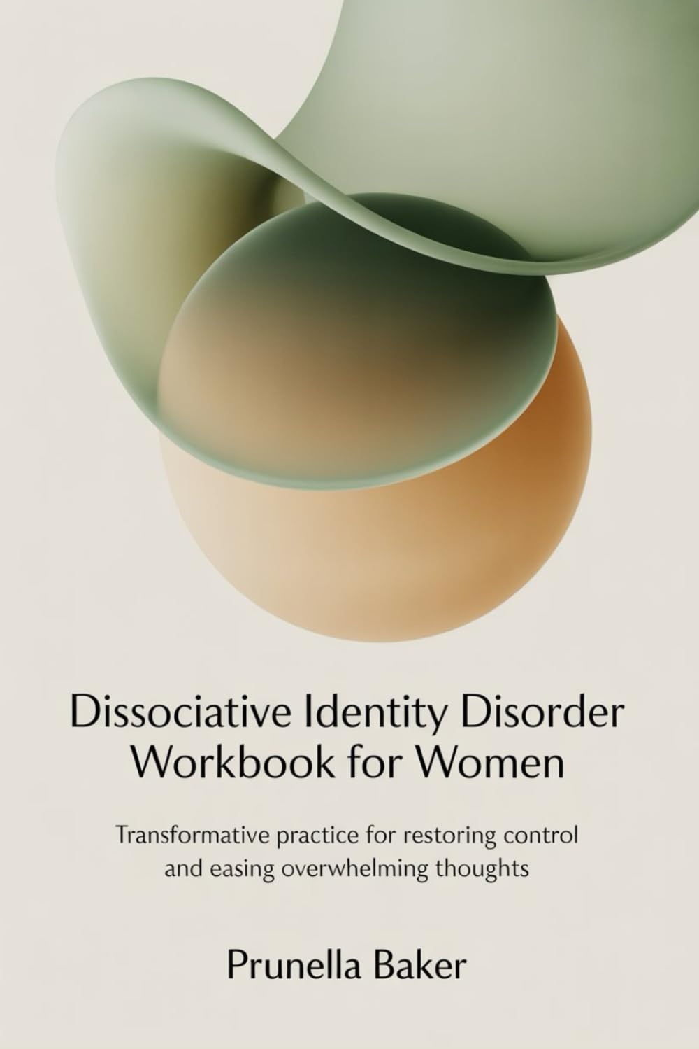 Dissociative Identity Disorder Workbook for Women: Transformative Practice for Restoring Control and Easing Overwhelming Thoughts.