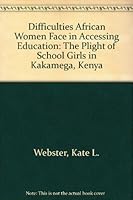 Difficulties African Women Face in Accessing Education: The Plight of School Girls in Kakamega, Kenya 0773438017 Book Cover