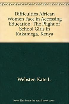 Difficulties African Women Face in Accessing Education: The Plight of School Girls in Kakamega, Kenya