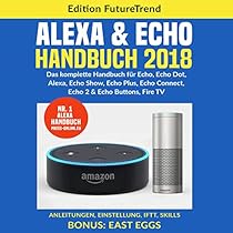 Amazon Echo Handbuch 18 Das Komplette Buch Fur Echo Echo Dot Alexa Echo Show Echo Plus Echo Connect Echo2 Echo Buttons Fire Tv Anleitungen Skills Bonus East Eggs German Edition Horbuch