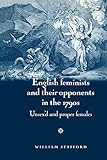 English feminists and their opponents in the 1790s: Unsex'd and proper females