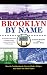 Brooklyn by Name: How the Neighborhoods, Streets, Parks, Bridges and More Got Their Names