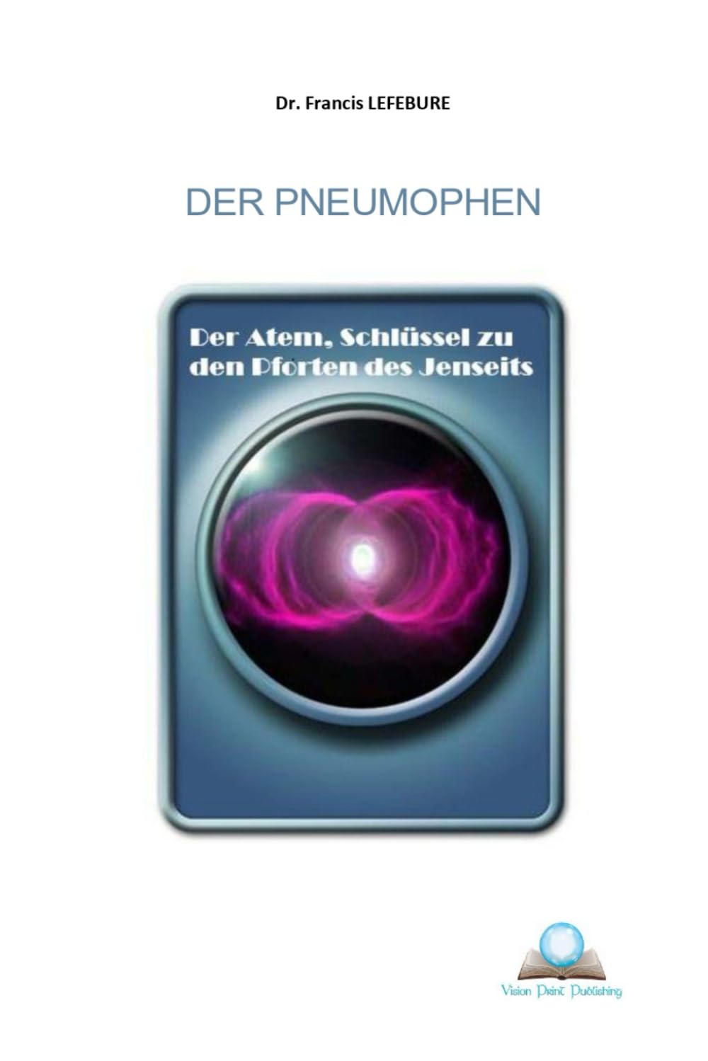 Der Pneumophen: Der Atem,. Schlüssel zu den Pforten des Jenseits