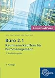 Büro 2.1 - Lernsituationen - 2. Ausbildungsjahr: Kaufmann/Kauffrau für Büromanagement - Britta Camin, Martin Debus, Ilona Hochmuth, Gerd Keiser, Sandy Musch, Annika Scholz 