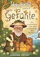 Der Wurzeldoktor erklärt Gefühle: Kurzgeschichten über Gefühle für Kinder – Ein Vorlesebuch ab 4 Jahren über die Jahreszeiten des Herzens (inkl. Reflexionsfragen) (German Edition) 3000857583 Book Cover