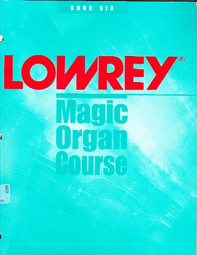 Lowrey Magic Organ Course Book Six B001308FSA Book Cover