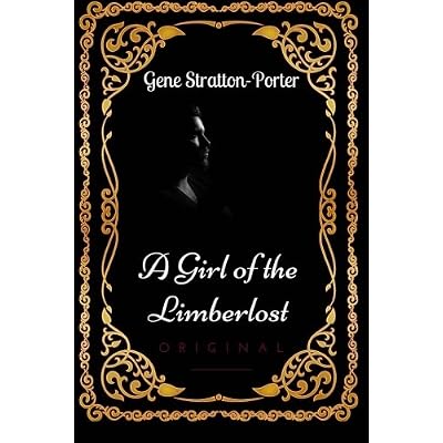 A Girl of the Limberlost: By Gene Stratton-Porter