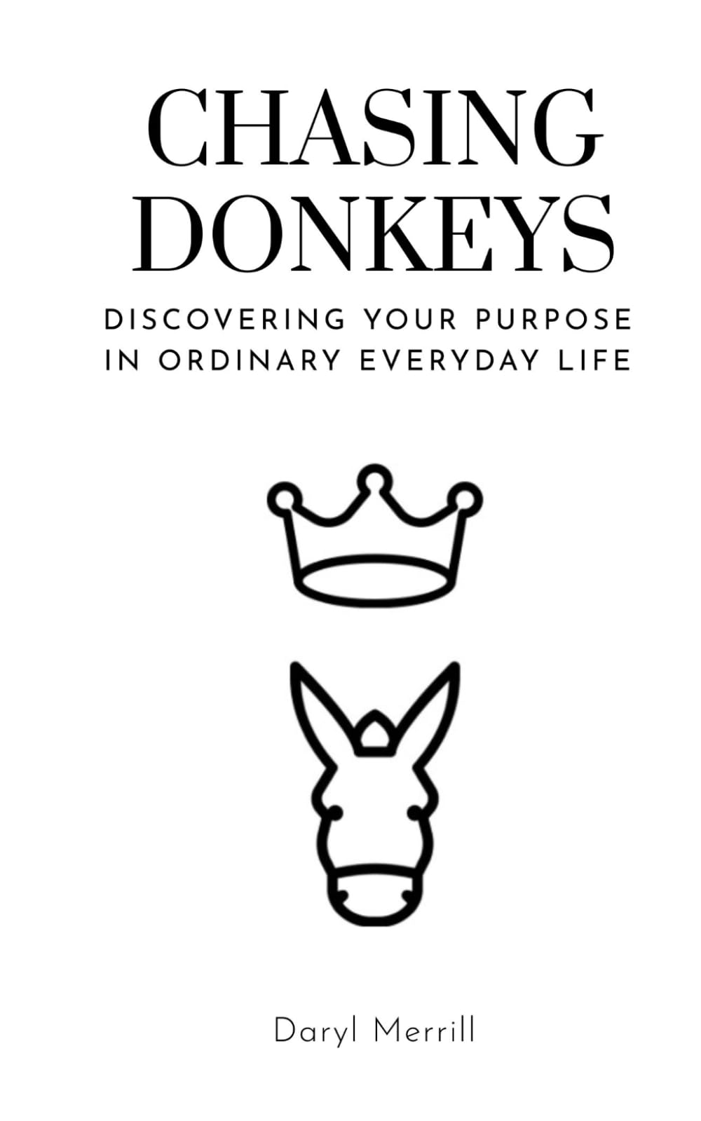 Chasing Donkeys: Finding Purpose In Your Ordinary Everyday Life