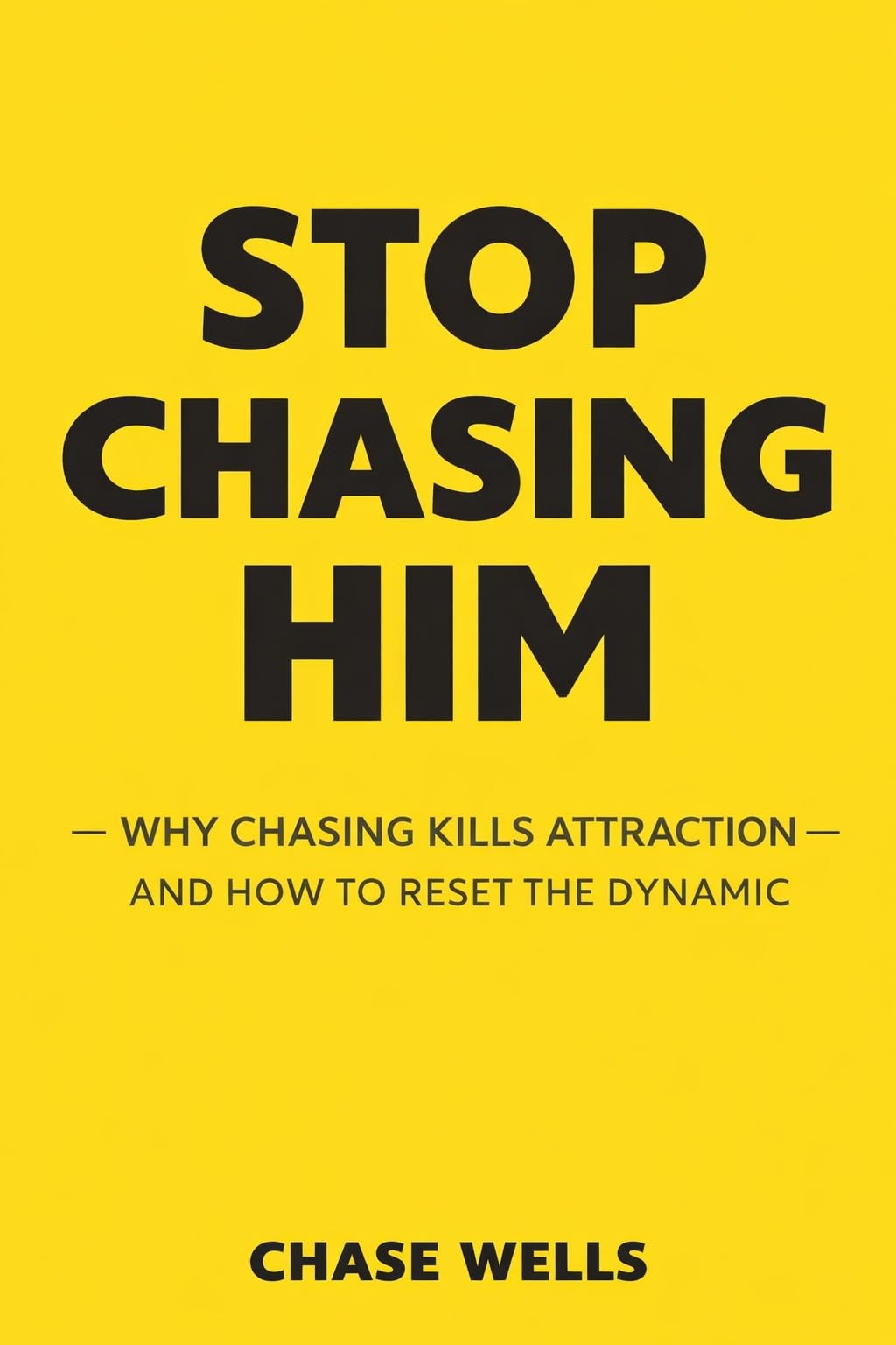 Stop Chasing Him (The Psychology of Men Series)