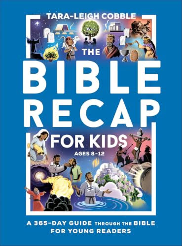 The Bible Recap for Kids: A 365-Day Guide through the Bible for Young Readers (A 365-Day Guide Through Scripture for Children ―Perfect for Sunday School, Homeschool, &amp; Curriculum for Ages 8-12)