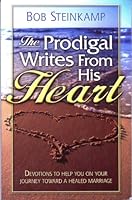 The Prodigal Writes From His Heart: Devotions to Help You on Your Journey Toward a Healed Marriage 1892230275 Book Cover