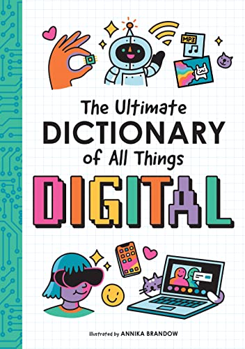 The Ultimate Dictionary of All Things Digital: A kid-friendly dic...