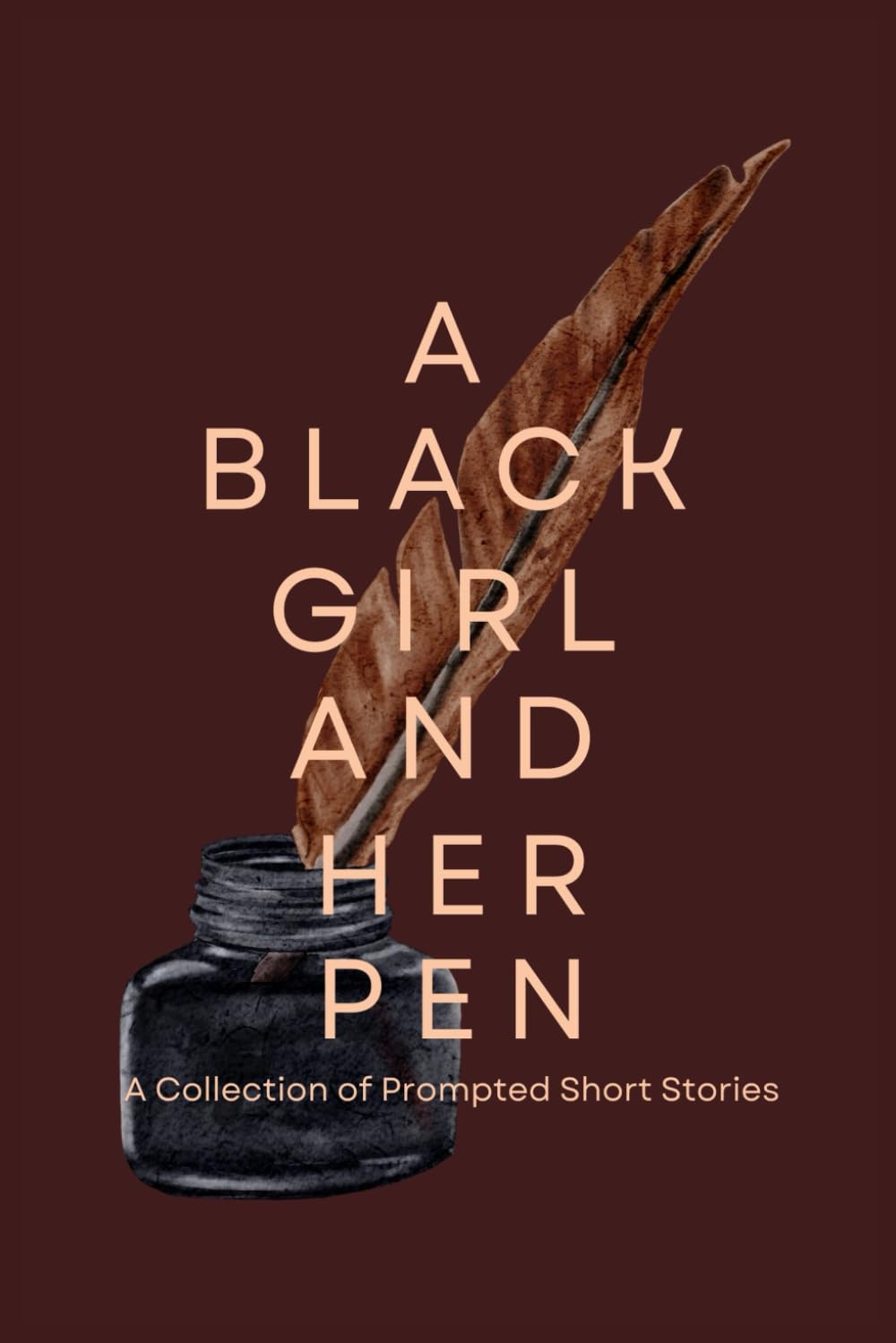 A Black Girl and Her Pen: A Collection of Prompted Short Stories