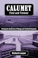 Calumet: First and Forever : Draining the South Area of Chicago and Territorial Expansion 1734145226 Book Cover