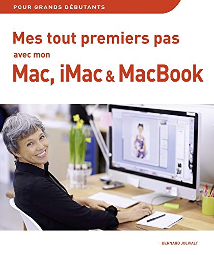 Télécharger Mes tout premiers pas avec mon Mac, iMac et MacBook livre En ligne