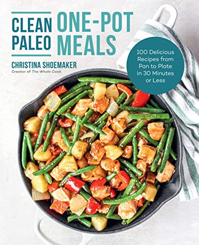 Clean Paleo One-Pot Meals:100 Delicious Recipes from Pan to Plate in 3 Clean Paleo One-Pot Meals:100 Delicious Recipes from Pan to Plate in 3
