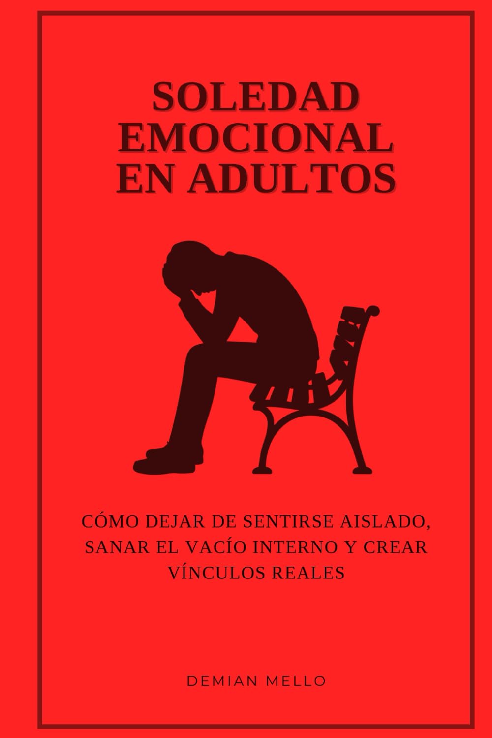 Soledad Emocional en Adultos: Cómo dejar de sentirse aislado, sanar el vacío interno y crear vínculos reales