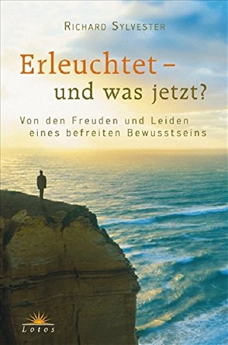 Erleuchtet - und was jetzt?: Von den Freuden und Leiden eines befreiten Bewusstseins Erleuchtet - und was jetzt?: Von den Freuden und Leiden eines befreiten Bewusstseins