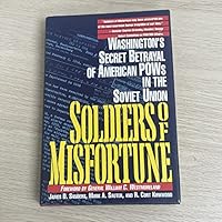 Soldiers of Misfortune: Washington's Secret Betrayal of American Pow's in the Soviet Union 0915765837 Book Cover