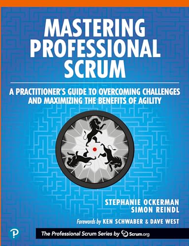 Mastering Professional Scrum: A Practitioners Guide to Overcoming Challenges and