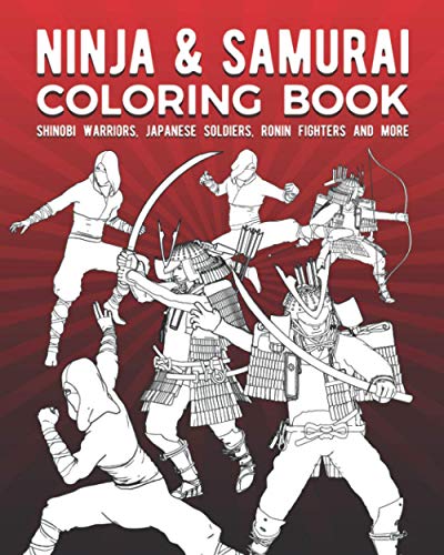 Ninja & Samurai Coloring Book: Shinobi Warriors, Japanese Soldiers, Ronin Fighters And More Paperback – February 10, 2021