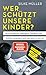 Cover zum Buch Wer schützt unsere Kinder? Wie künstl...