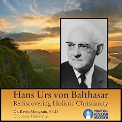 Hans Urs von Balthasar: Rediscovering Holistic Christianity Audiobook By Kevin Mongrain cover art