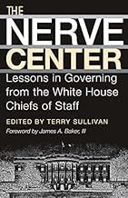 The Nerve Center: Lessons in Governing from the White House Chiefs of Staff