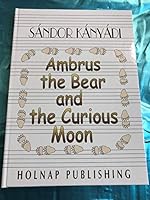 Ambrus the Bear and the Curious Moon / English edition of Talpas történetek 9633465591 Book Cover