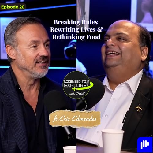🎙️ Licensed to Explore with Rohit &ndash; Ep 20 | Breaking Rules, Rewriting Lives & Rethinking Food ft. Eric Edmeades