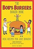 The Bob's Burgers Burger Book: Real Recipes for Joke Burgers - Loren Bouchard 
