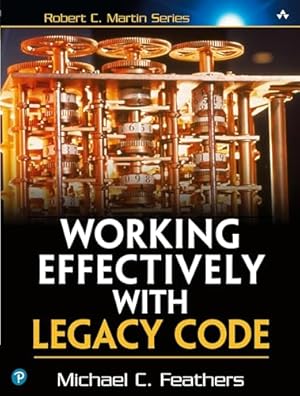 Working Effectively with Legacy Code