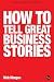 How to Tell Great Business Stories