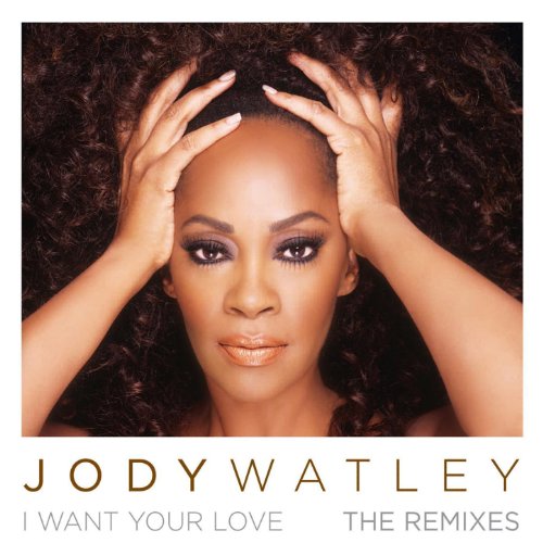 I Want Your Love Remixes Jody Watley Digital Music