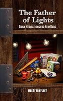 Father of Lights: Daily Meditations on Scripture for New Dads 1980936005 Book Cover