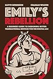 EmilyÃÂ¢Ãâ¬Ãâ¢s Rebellion: A business guide to designing better transactional services for the digital age