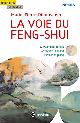 Télécharger La voie du Feng Shui : Chevaucher le temps, apprivoiser l'espace, prendre sa place (Nouvelles évide Livre eBook France