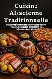 Cuisine Alsacienne Traditionnelle : Découvrez les recettes authentiques de nos villages, expliquées simplement et réalisables sans stress (French Edition)