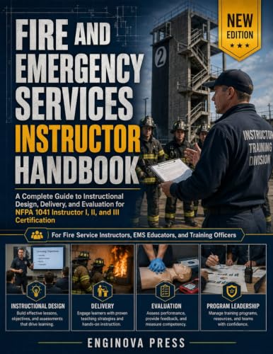 FIRE AND EMERGENCY SERVICES INSTRUCTOR HANDBOOK: A Complete Guide to Instructional Design, Delivery, and Evaluation for NFPA 1041 Instructor I, II, and III Certification