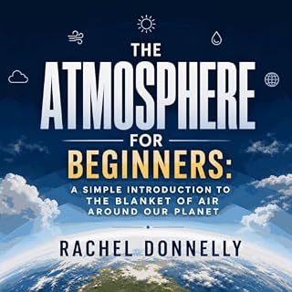 The Atmosphere for Beginners: A Simple Introduction to the Blanket of Air Around Our Planet cover art