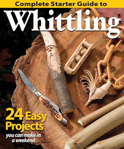 Complete Starter Guide to Whittling: 24 Easy Projects You Can