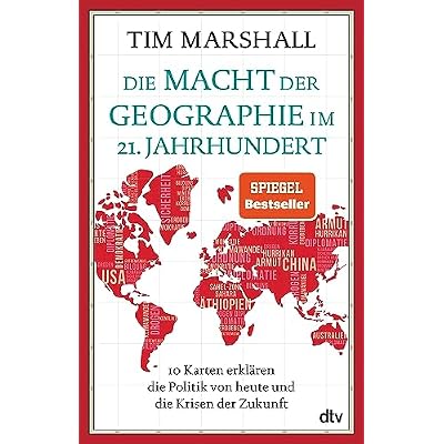 Die Macht der Geographie im 21. Jahrhundert: 10 Karten erkl&auml;ren die Politik von heute und die Krisen der Zukunft | Aktualisierte Ausgabe