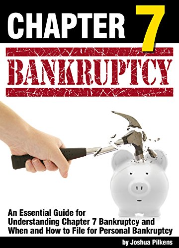 Chapter 7 Bankruptcy: An Essential Guide for Understanding Chapter 7 Bankruptcy and When and How to File for Personal Bankruptcy - ( Filing Bankruptcy for Beginners )