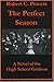 The Perfect Season: A Novel of the High School Gridiron and More Than That...a Novel of Growing Up!