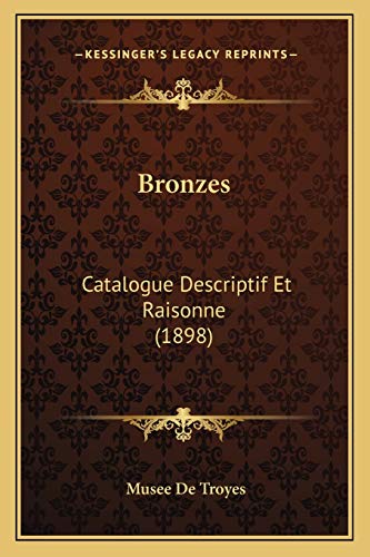 Bronzes: Catalogue Descriptif Et Raisonne (1898) (French Edition)