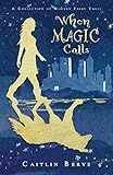When Magic Calls: A Collection of Modern Fairy Tales
