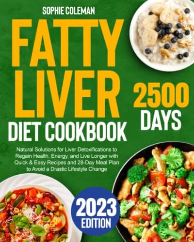 Fatty Liver Diet Cookbook: Natural Solutions for Liver Detoxifications to Regain Health, Energy, and Live Longer with Quick & Easy Recipes and 28-Day Meal Plan to Avoid a Drastic Lifestyle Change