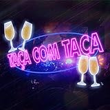  Taça com Taça [Explicit]